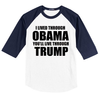 I Lived Through Obama You'll Live Through Trump Baseball Sleeve Shirt