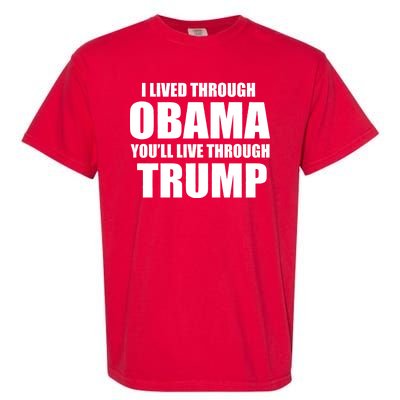 I Lived Through Obama You'll Live Through Trump Garment-Dyed Heavyweight T-Shirt