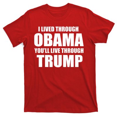 I Lived Through Obama You'll Live Through Trump T-Shirt