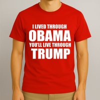I Lived Through Obama You'll Live Through Trump T-Shirt