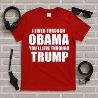 I Lived Through Obama You'll Live Through Trump T-Shirt