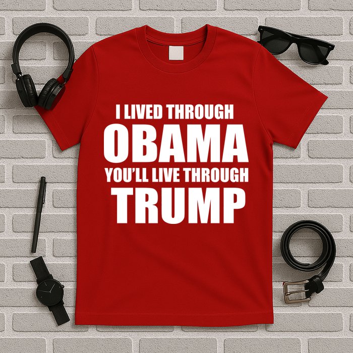 I Lived Through Obama You'll Live Through Trump T-Shirt