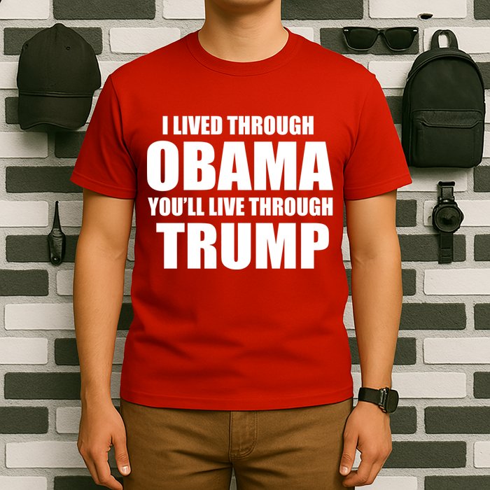 I Lived Through Obama You'll Live Through Trump T-Shirt