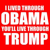 I Lived Through Obama You'll Live Through Trump T-Shirt