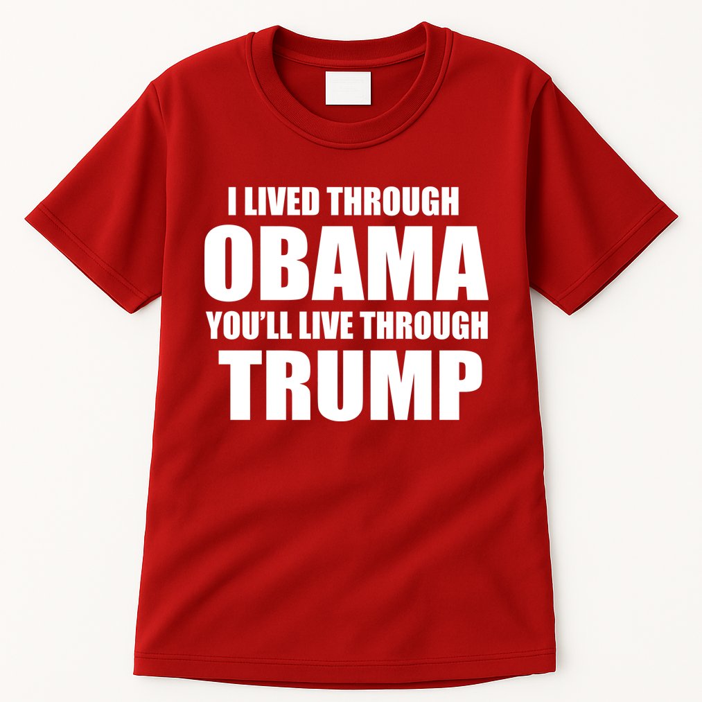 I Lived Through Obama You'll Live Through Trump Tall T-Shirt