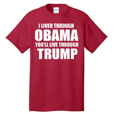 I Lived Through Obama You'll Live Through Trump Tall T-Shirt