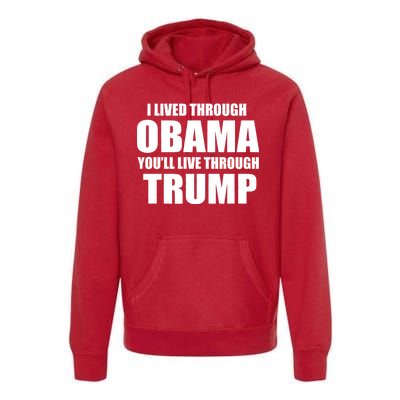 I Lived Through Obama You'll Live Through Trump Premium Hoodie