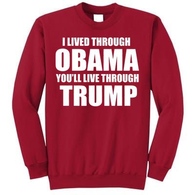 I Lived Through Obama You'll Live Through Trump Tall Sweatshirt