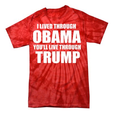 I Lived Through Obama You'll Live Through Trump Tie-Dye T-Shirt