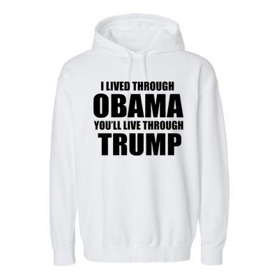 I Lived Through Obama You'll Live Through Trump Garment-Dyed Fleece Hoodie