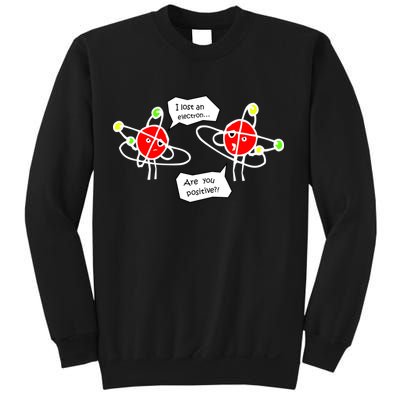 I Lost An Electron Are You Positive Sweatshirt