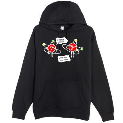 I Lost An Electron Are You Positive Premium Pullover Hoodie