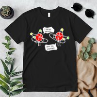 I Lost An Electron Are You Positive Premium T-Shirt