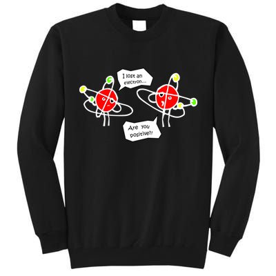 I Lost An Electron Are You Positive Tall Sweatshirt