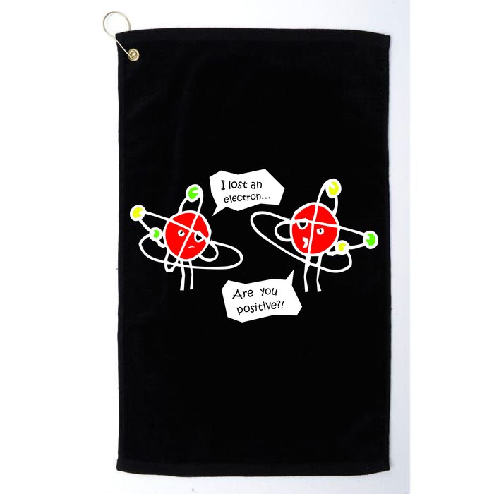 I Lost An Electron Are You Positive Golf Towel