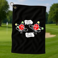 I Lost An Electron Are You Positive Golf Towel