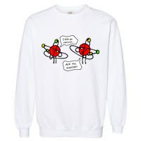 I Lost An Electron Are You Positive Garment-Dyed Sweatshirt