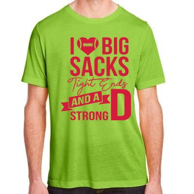 I Love Big Sacks Tight Ends And A Strong D Adult ChromaSoft Performance T-Shirt