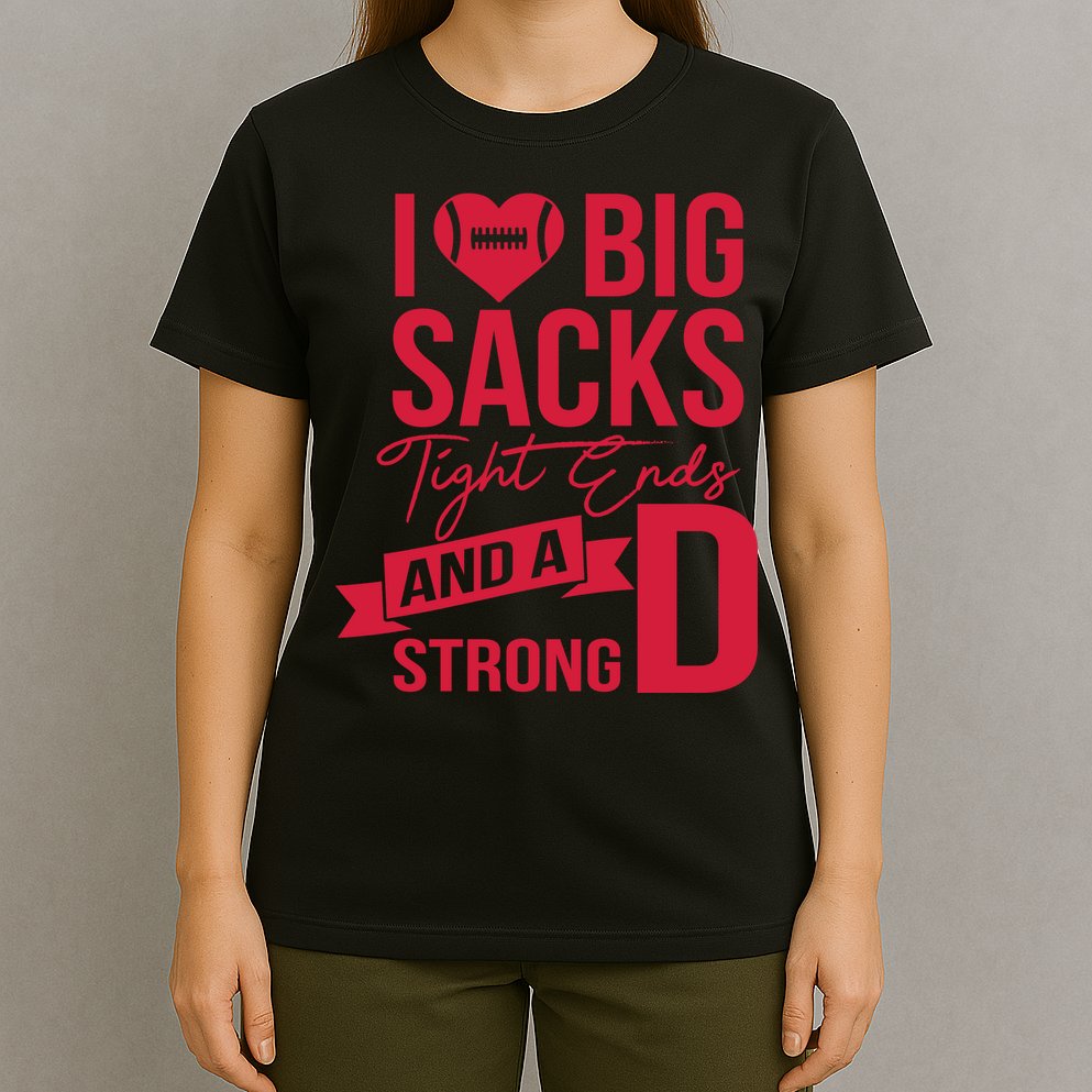 I Love Big Sacks Tight Ends And A Strong D T-Shirt
