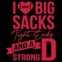 I Love Big Sacks Tight Ends And A Strong D T-Shirt