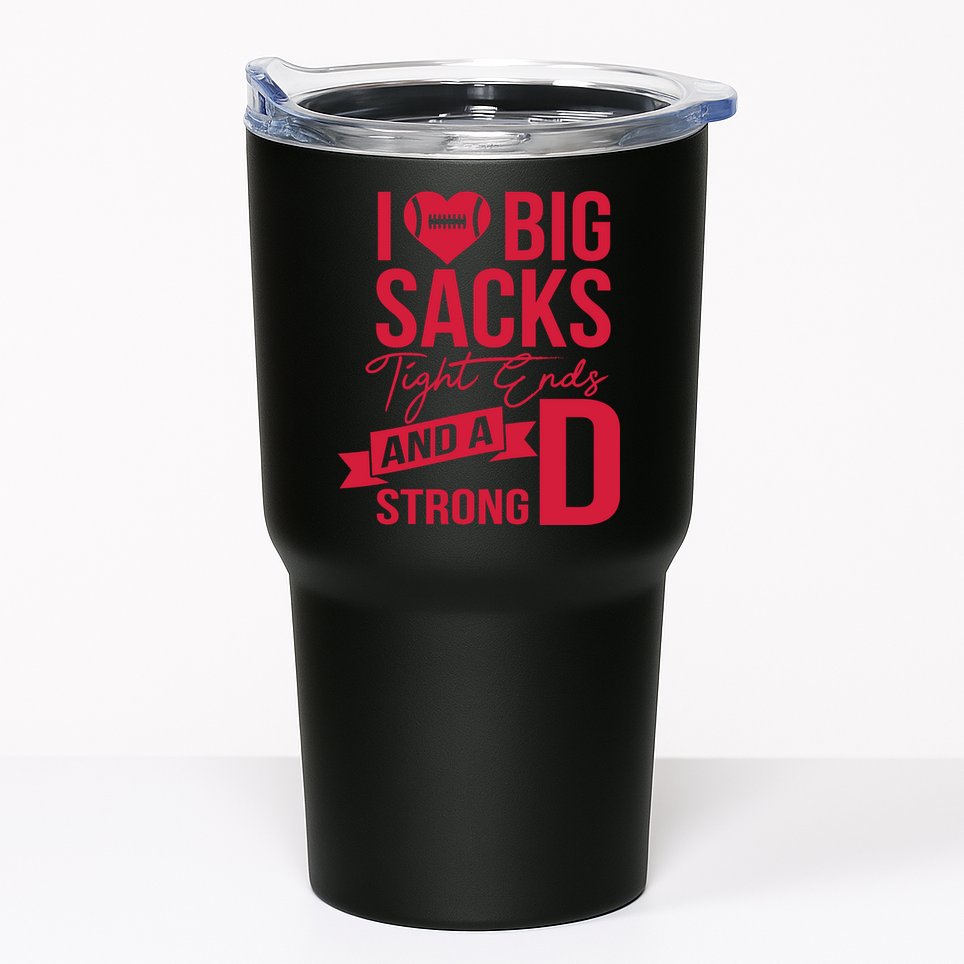 I Love Big Sacks Tight Ends And A Strong D Tumbler