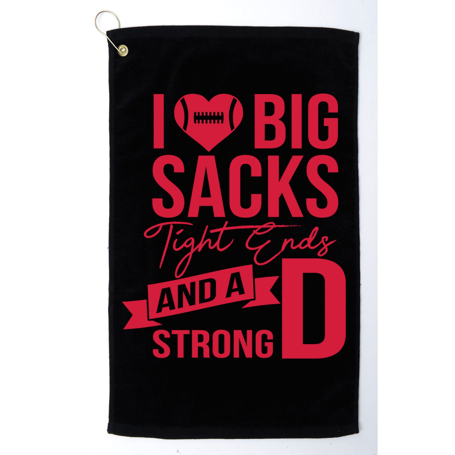 I Love Big Sacks Tight Ends And A Strong D Golf Towel