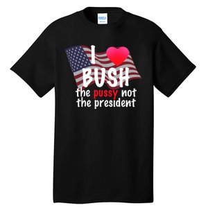 I Love Bush Funny Tall T-Shirt