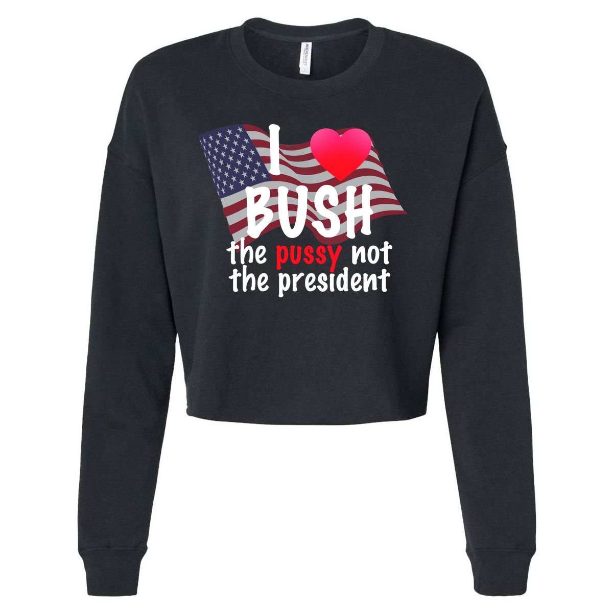 I Love Bush Funny Cropped Pullover Crew