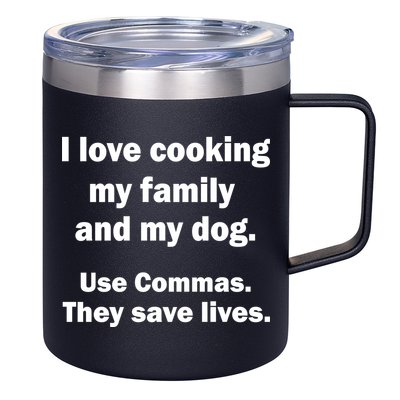 I Love Cooking My Family Commas Save Lives 12oz Stainless Steel Coffee Mug