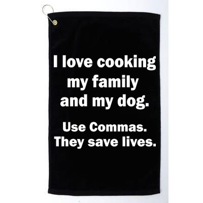 I Love Cooking My Family Commas Save Lives Platinum Collection Golf Towel