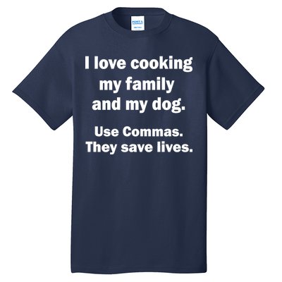 I Love Cooking My Family Commas Save Lives Tall T-Shirt