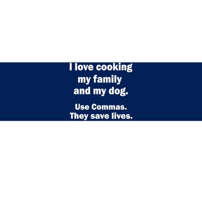 I Love Cooking My Family Commas Save Lives Bumper Sticker