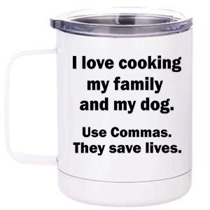 I Love Cooking My Family Commas Save Lives 12 oz Stainless Steel Tumbler Cup