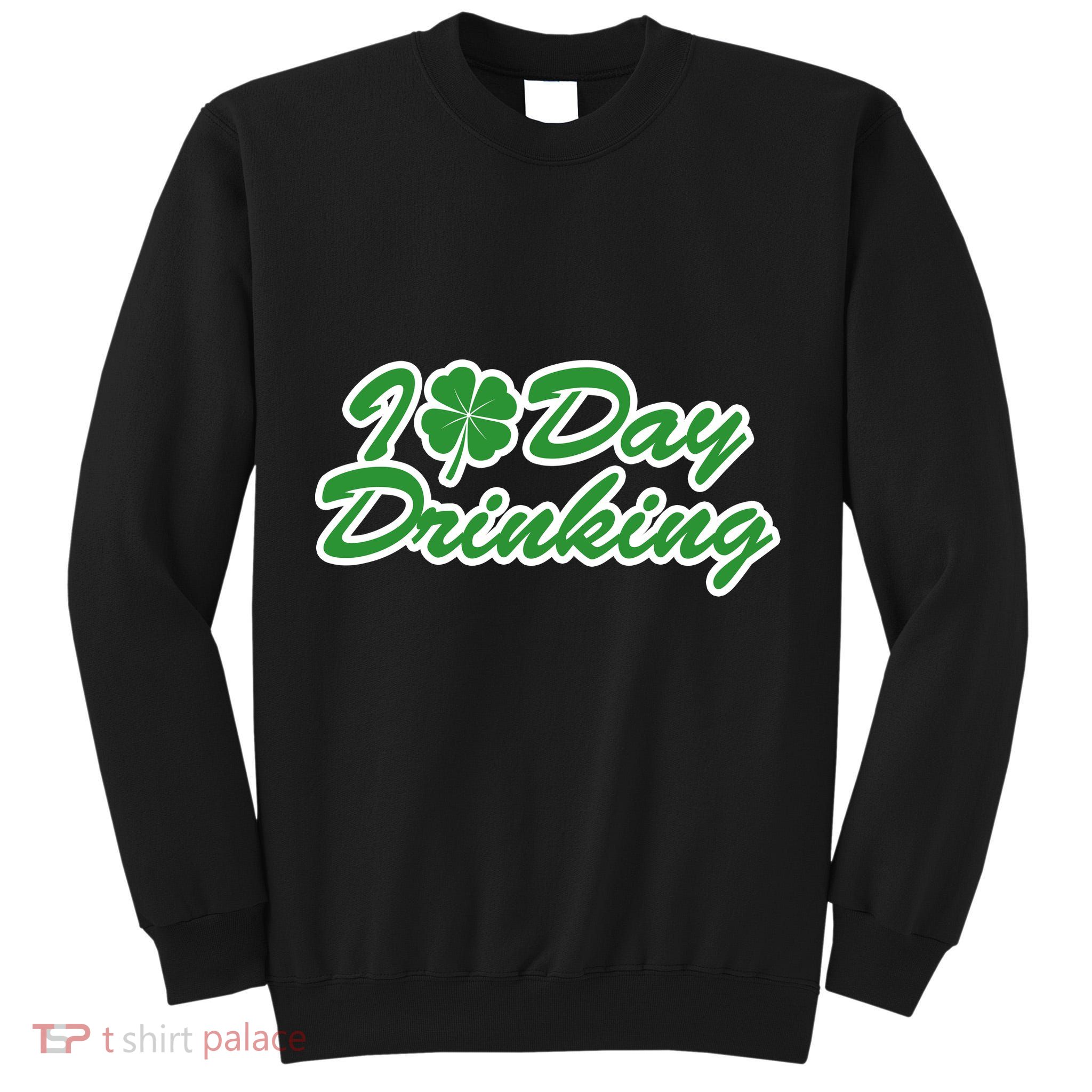 I Love Day Drinking Tall Sweatshirt