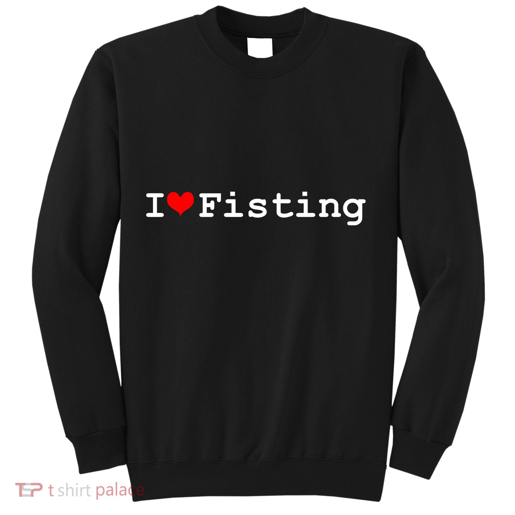 I Love Fisting Sweatshirt