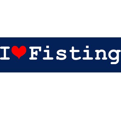 I Love Fisting Bumper Sticker