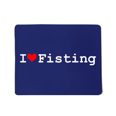 I Love Fisting Mousepad