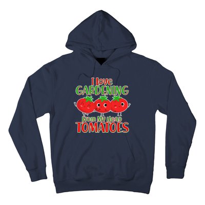 I Love Gardening From My Head Tomatoes Hoodie