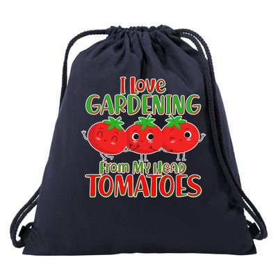 I Love Gardening From My Head Tomatoes Drawstring Bag