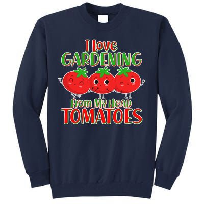 I Love Gardening From My Head Tomatoes Tall Sweatshirt