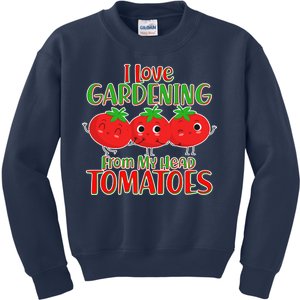 I Love Gardening From My Head Tomatoes Kids Sweatshirt