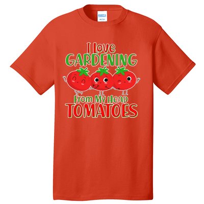 I Love Gardening From My Head Tomatoes Tall T-Shirt