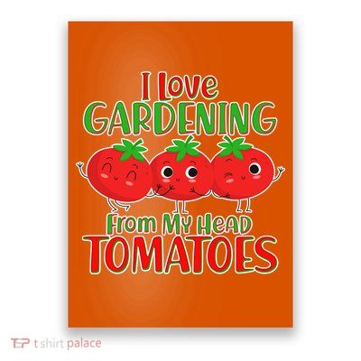 I Love Gardening From My Head Tomatoes Poster