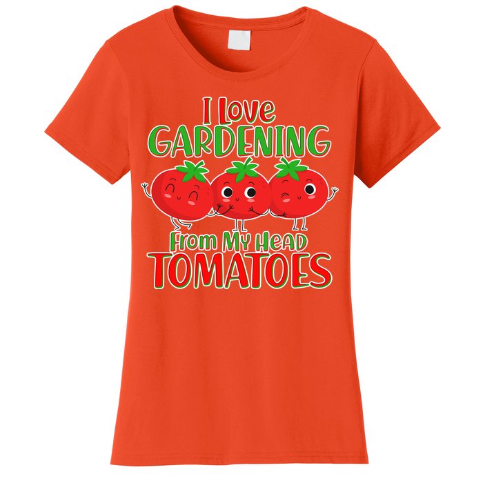 I Love Gardening From My Head Tomatoes Women's T-Shirt