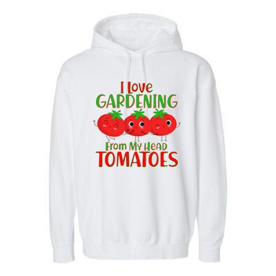 I Love Gardening From My Head Tomatoes Garment-Dyed Fleece Hoodie