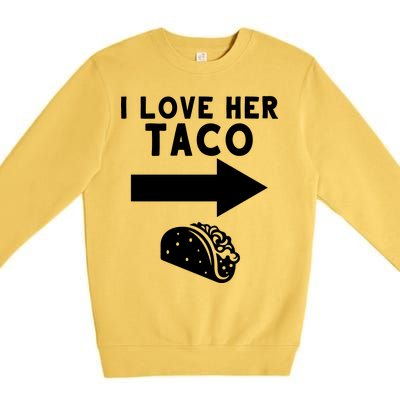 I Love Her Taco Premium Crewneck Sweatshirt