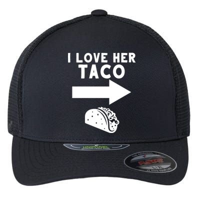 I Love Her Taco Flexfit Unipanel Trucker Cap