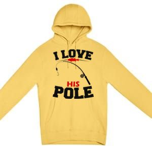 I Love His Pole Funny Fishing Matching Premium Pullover Hoodie