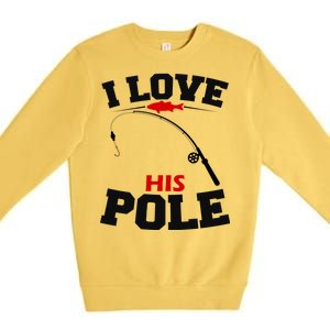 I Love His Pole Funny Fishing Matching Premium Crewneck Sweatshirt