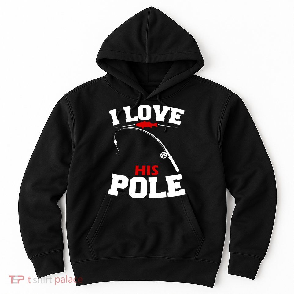 I Love His Pole Funny Fishing Matching Hoodie